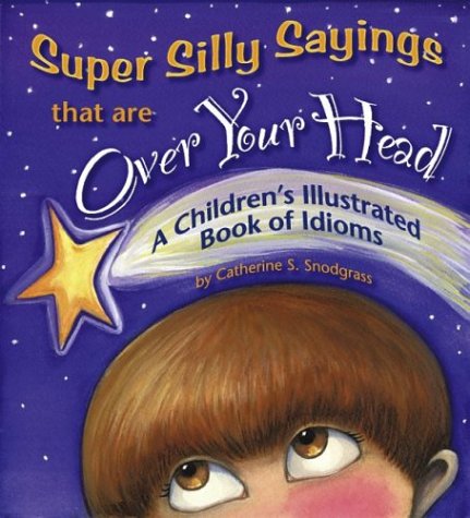 Imagen de archivo de Super Silly Sayings That Are over Your Head: A Children's Illustrated Book of Idioms a la venta por WorldofBooks