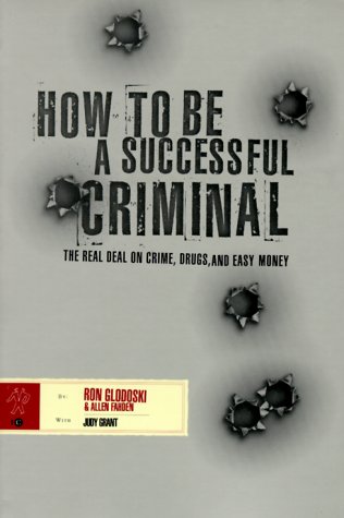 9780966653007: How to Be a Successful Criminal: The Real Deal on Crime, Drugs, and Easy Money