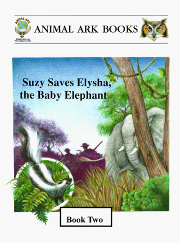 9780966653519: Suzy Saves Elysha, the Baby Elephant (ANIMAL ARK BOOKS)