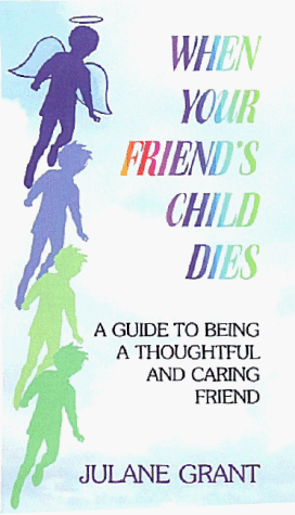 Imagen de archivo de When Your Friend's Child Dies : A Guide to Being a Thoughtful and Caring Friend a la venta por Better World Books