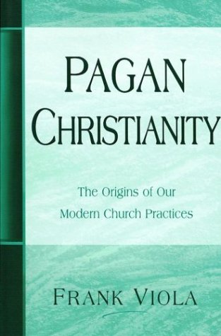 Beispielbild fr Pagan Christianity: The Origins of Our Modern Church Practices zum Verkauf von Goodwill Industries