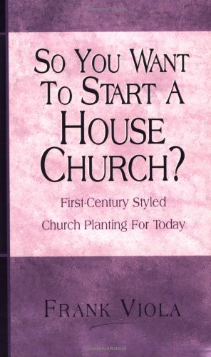 9780966665758: So You Want to Start a House Church?