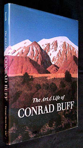 The Art & Life of Conrad Buff (9780966669213) by Libby Buff; George Stern; Will South