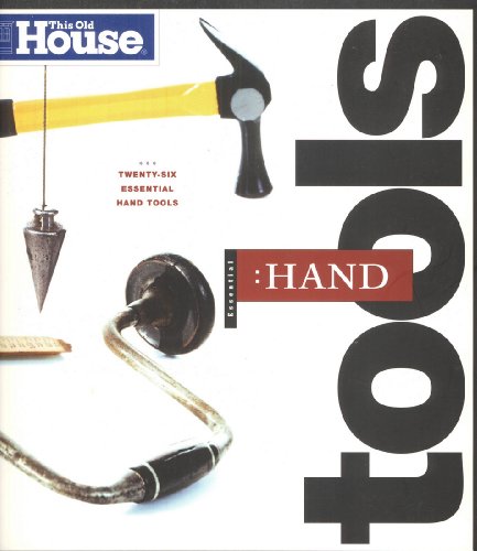 This Old House Essential Hand Tools: 26 Tools to Renovate and Repair Your Home.