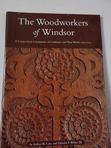 Stock image for The Woodworkers of Windsor : A Connecticut Community of Craftsmen and Their World, 1635-1715 for sale by Erika Wallington 