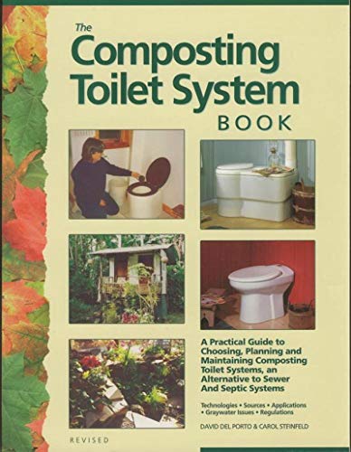 The Composting Toilet System Book: A Practical Guide to Choosing, Planning and Maintaining Compos...