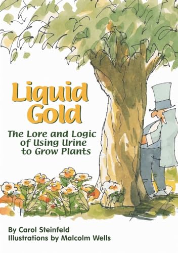 9780966678314: Liquid Gold: The Lore and Logic of Using Urine to Grow Plants