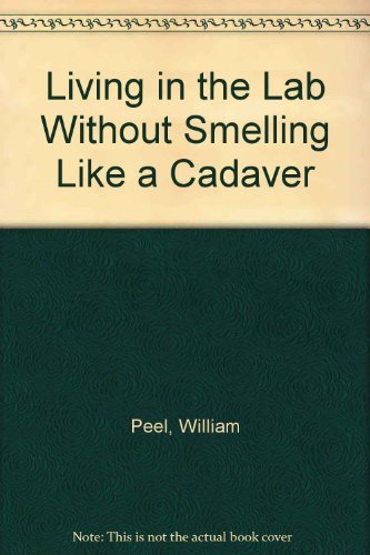 Stock image for Living in the Lab Without Smelling Like a Cadaver : A Small Group Study of the Life of Daniel for sale by Better World Books