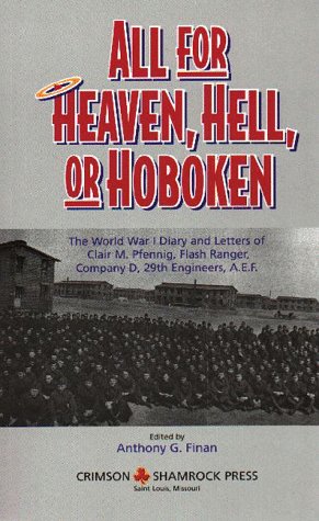 Beispielbild fr All for Heaven, Hell, or Hoboken: The World War I Diary and Letters of Clair M. Pfennig, Flash Ranger, Company D, 29 Engineers, A.E.F. zum Verkauf von HPB-Emerald