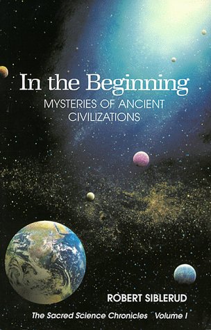 Stock image for In the Beginning: Mysteries of Ancient Civilizations (The Sacred Science Chronicles Volume I) (Sacred Science Chronicles) (Sacred Science Chronicles) for sale by Amazing Books Pittsburgh