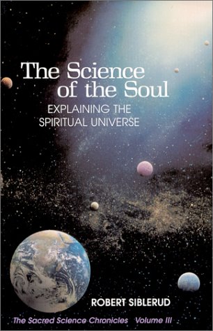 Imagen de archivo de The Science of the Soul: Explaining the Spiritual Universe (Sacred Science Chronicles, Volume 3) a la venta por SecondSale