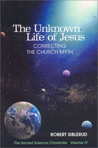 Stock image for The Unknown Life of Jesus: Correcting the Church Myth (Volume IV, The Sacred Science Chronicles) for sale by Books Unplugged