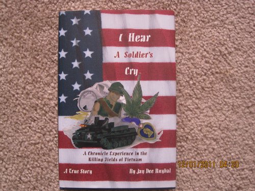 9780966686029: I Hear A Soldier's Cry A Chronicle Experience in the Killing Fields of Vietnam