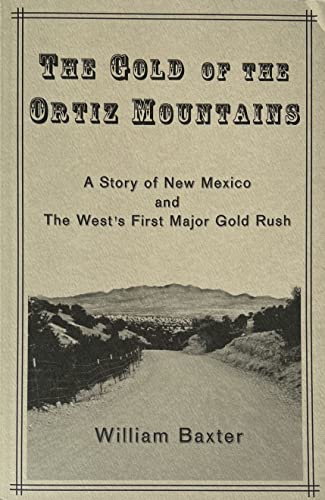 Beispielbild fr The Gold of the Ortiz Mountains: A Story of New Mexico and the West's First Major Gold Rush zum Verkauf von The Book Corner