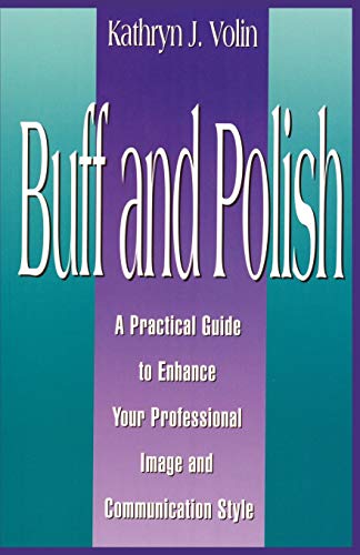 Imagen de archivo de Buff And Polish: A Practical Guide To Enhance Your Professional Image And Communication Style a la venta por BooksRun