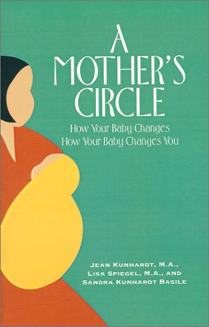 A Mother's Circle: How Your Baby Changes How Your Baby Changes You (9780966689006) by Kunhardt, Jean; Spiegel, Lisa; Basile, Sandra K.