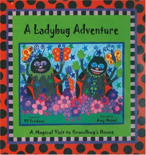 A Ladybug Adventure (9780966689938) by Erickson Author, Pj; Blum, Laurie; Due-as, Gloria Perez
