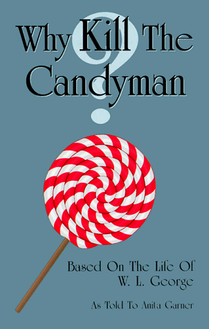 Why Kill the Candyman? : Is a Fact Based Novelization Based on the Life of W.L. George
