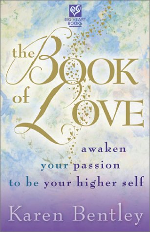The Book of Love: Awaken Your Passion to be Your Higher Self (9780966696738) by Karen Bentley