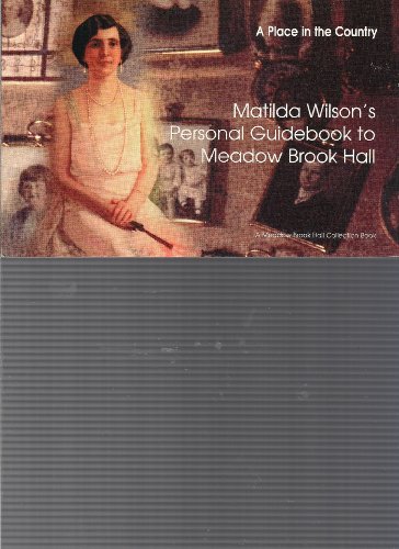 Imagen de archivo de A Place in the Country: Matilda Wilson's Personal Guidebook to Meadow Brook Hall (A Meadow Brook Hall Collection Book) a la venta por ThriftBooks-Dallas