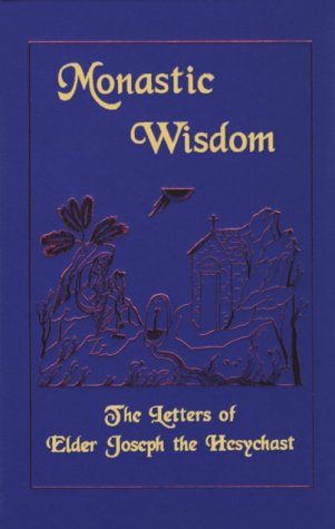 Monastic Wisdom: The Letters of Elder Joseph the Hesychast (9780966700008) by Joseph