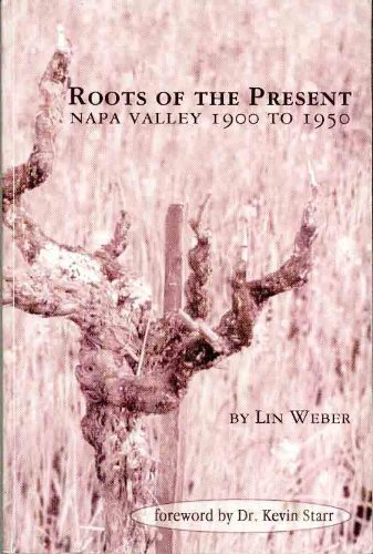 Beispielbild fr Roots of the Present : Napa Valley, 1900-1950 zum Verkauf von Better World Books