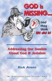 God is Missing and they think We did it! Addressing Our Doubts About God & Judaism