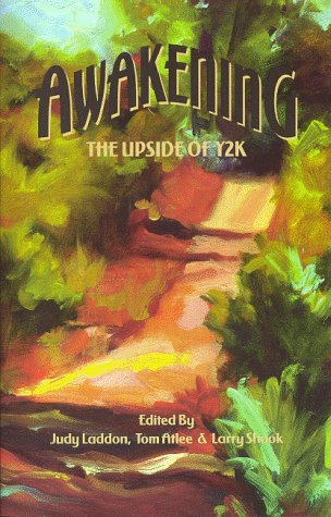 Awakening: The Upside of Y2K (9780966703009) by Laddon, Judy; Atlee, Tom; Shook, Larry