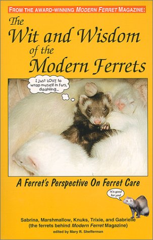 9780966707304: The Wit and Wisdom of the Modern Ferrets : A Ferret's Perspective On Ferret Care