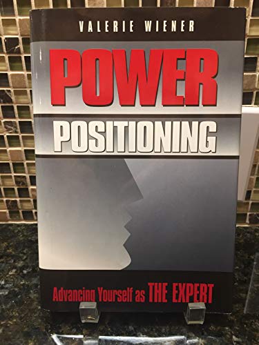 Imagen de archivo de Power Positioning : Advancing Yourself as THE EXPERT a la venta por Jenson Books Inc