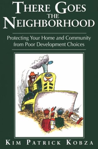 Stock image for There Goes the Neighborhood, Protecting Your Home and Community From Poor Development Choices for sale by Revaluation Books