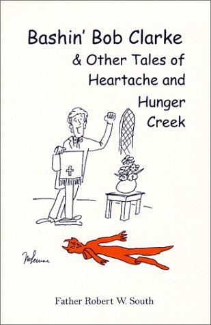 Stock image for Bashin' Bob Clarke & Other Tales of Heartache and Hunger Creek for sale by Cameron Park Books