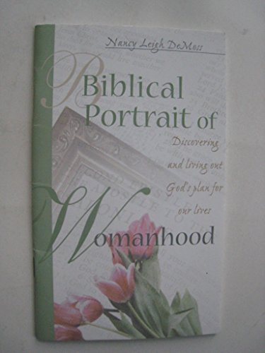 Beispielbild fr Biblical Portrait of Womanhood: Discovering and Living Out God's Plan for our Lives zum Verkauf von Wonder Book
