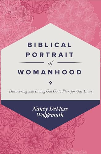 Stock image for Biblical Portrait of Womanhood: Discovering and Living Out God's Plan for our Lives for sale by Your Online Bookstore