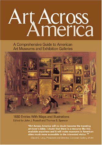 Imagen de archivo de Art Across America: A Comprehensive Guide to American Art Museums and Exhibition Galleries a la venta por HPB Inc.