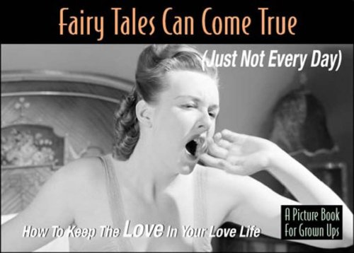 Stock image for Fairy Tales Can Come True (Just Not Every Day) How to Keep the Love in Your Love Life for sale by BookHolders