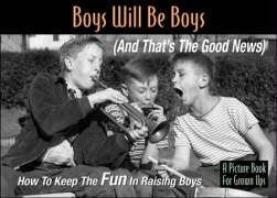 Beispielbild fr Boys Will Be Boys (And That's The Good News!) zum Verkauf von Wonder Book