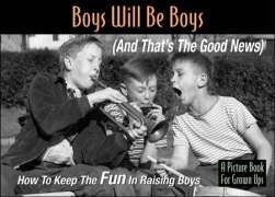 Stock image for Boys Will Be Boys (And That's The Good News!) for sale by Wonder Book