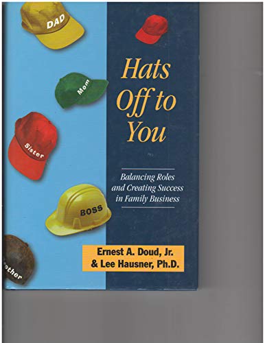 9780966718416: Hats Off to You, Balancing Roles and Creating Success in Family Business by E...