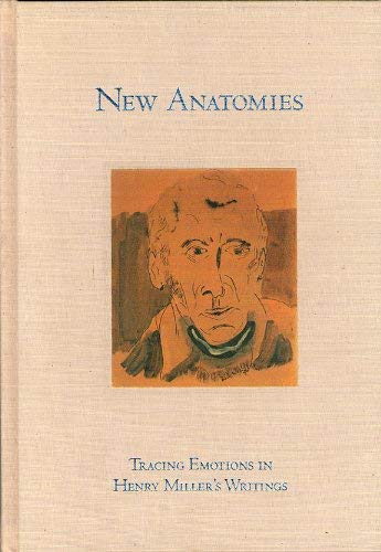 9780966721218: New anatomies: Tracing emotions in Henry Miller's writings