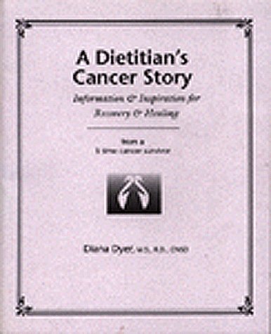 Stock image for A Dietitian's Cancer Story: Information & Inspiration for Recovery & Healing from a 3-Time Cancer Survivor for sale by HPB-Diamond