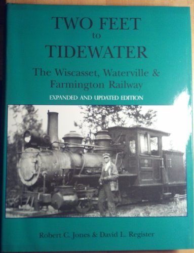 9780966726435: Two Feet to Tidewater: The Wiscasset, Waterville & Farmington Railway