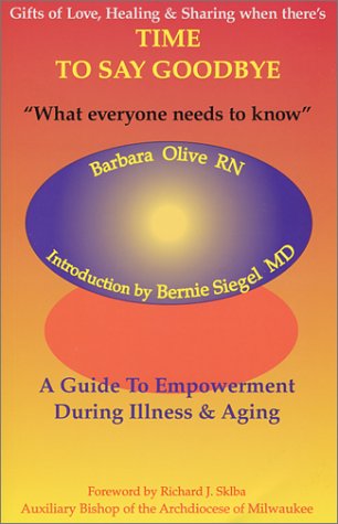 Beispielbild fr Time to Say Goodbye: A Guide to Empowerment During Illness & Aging zum Verkauf von Bookmans