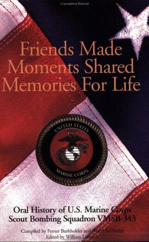 Beispielbild fr Friends Made, Moments Shared, Memories for Life: An Oral History of Vmsb 343 United States Marine Corps in World War II zum Verkauf von SecondSale