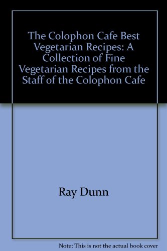 Stock image for The Colophon Cafe Best Vegetarian Recipes: A Collection of Fine Vegetarian Recipes from the Staff of the Colophon Cafe for sale by SecondSale