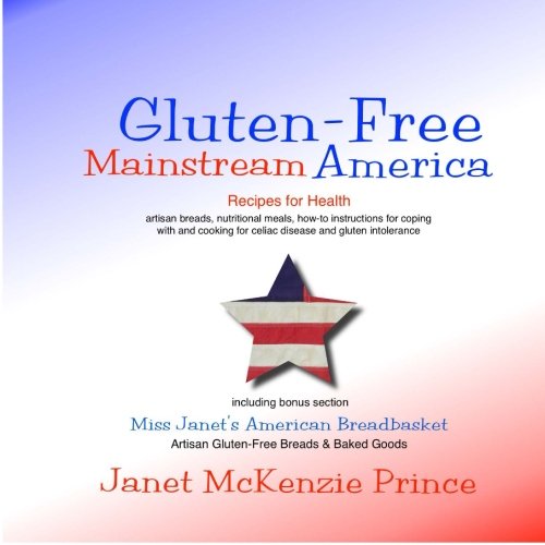 Imagen de archivo de Gluten-Free Mainstream America, Recipes for Health: artisan breads, nutritional meals, how-to instructions for coping with and cooking for celiac disease and gluten intolerance a la venta por SecondSale