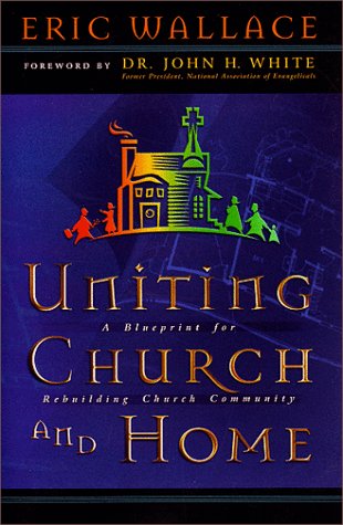 Beispielbild fr Uniting Church and Home : A Blueprint for Rebuilding Church Community zum Verkauf von Better World Books