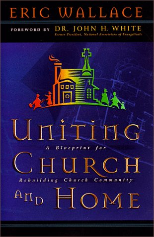 Stock image for Uniting Church and Home : A Blueprint for Rebuilding Church Community for sale by Better World Books