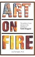 Stock image for Art on Fire: The Politics of Race & Sex in the Paintings of Faith Ringgold for sale by Decluttr