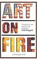Art on Fire: The Politics of Race & Sex in the Paintings of Faith Ringgold (9780966734508) by Farrington, Lisa E.; Ringgold, Faith